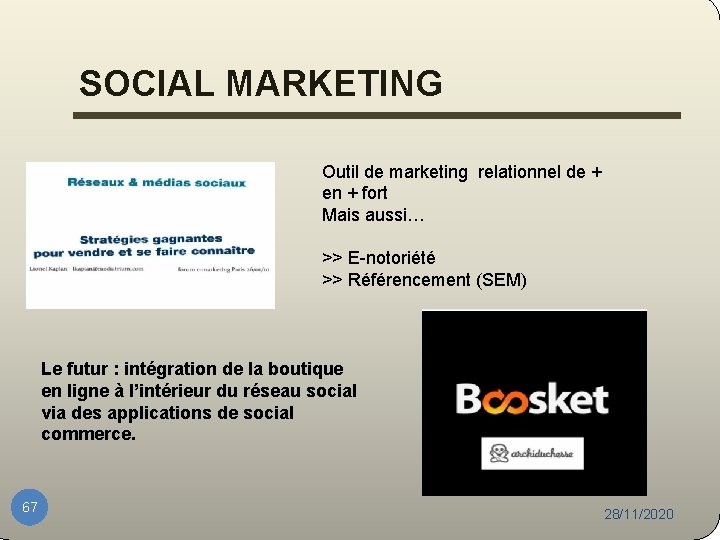 SOCIAL MARKETING Outil de marketing relationnel de + en + fort Mais aussi… >>