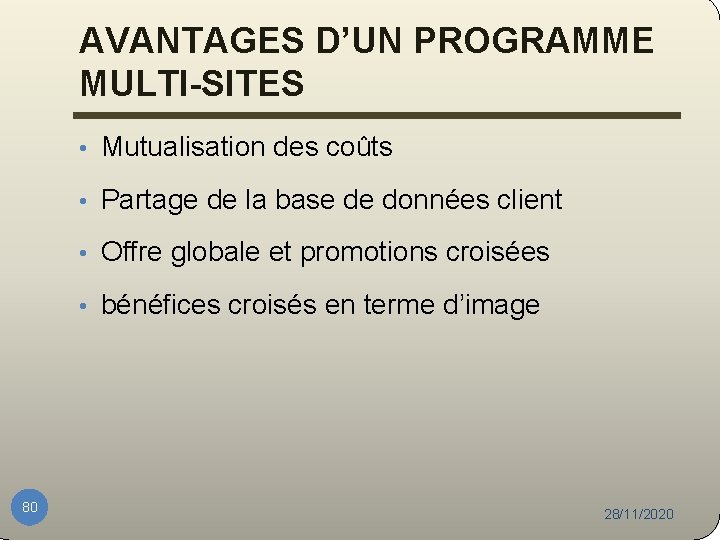 AVANTAGES D’UN PROGRAMME MULTI-SITES • Mutualisation des coûts • Partage de la base de