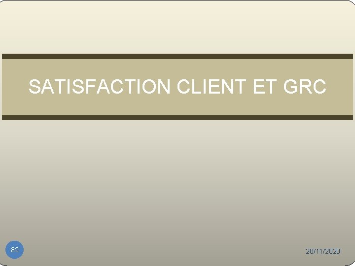SATISFACTION CLIENT ET GRC 82 28/11/2020 