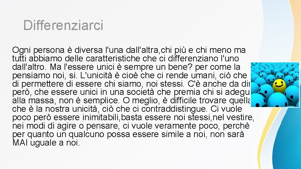 Differenziarci Ogni persona è diversa l'una dall'altra, chi più e chi meno ma tutti