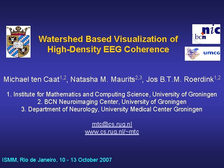 Watershed Based Visualization of High-Density EEG Coherence Michael ten Caat 1, 2, Natasha M.