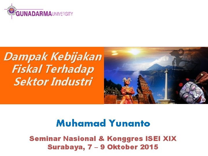 Dampak Kebijakan Fiskal Terhadap Sektor Industri Muhamad Yunanto Seminar Nasional & Konggres ISEI XIX