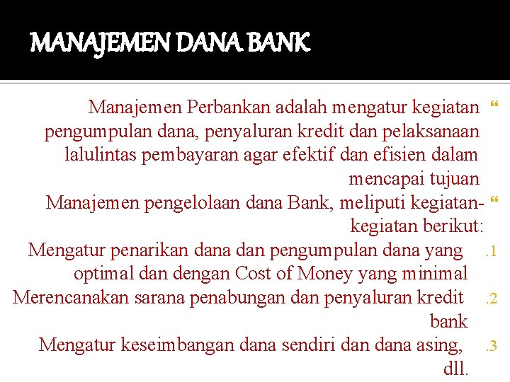 MANAJEMEN DANA BANK Manajemen Perbankan adalah mengatur kegiatan pengumpulan dana, penyaluran kredit dan pelaksanaan