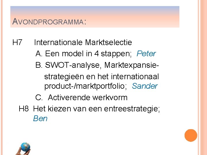 AVONDPROGRAMMA: H 7 Internationale Marktselectie A. Een model in 4 stappen; Peter B. SWOT-analyse,