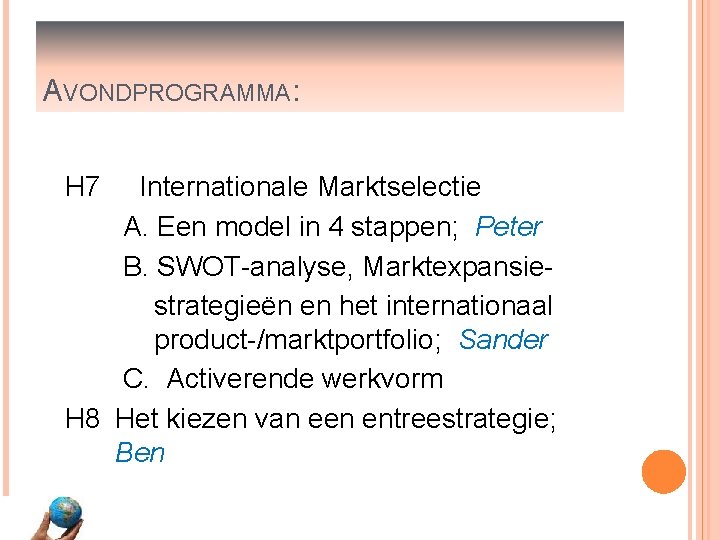 AVONDPROGRAMMA: H 7 Internationale Marktselectie A. Een model in 4 stappen; Peter B. SWOT-analyse,