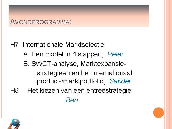 AVONDPROGRAMMA: H 7 Internationale Marktselectie A. Een model in 4 stappen; Peter B. SWOT-analyse,
