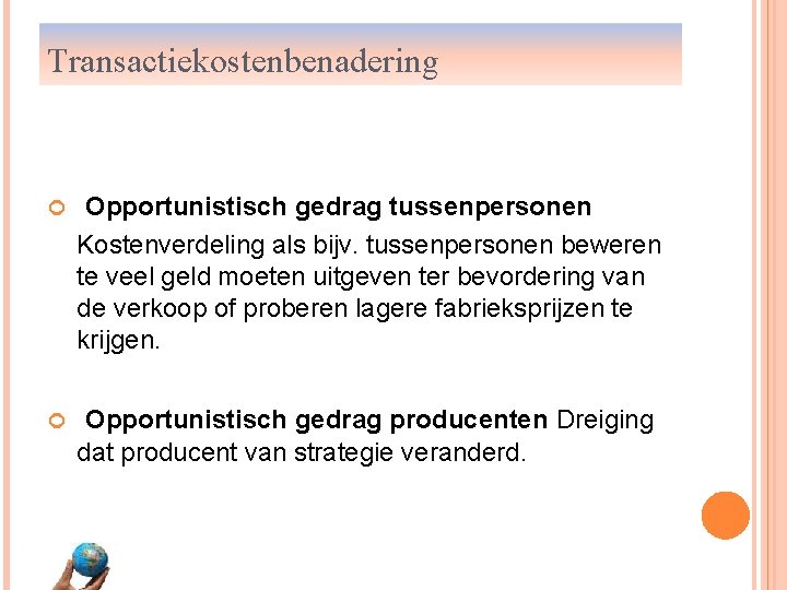 Transactiekostenbenadering Opportunistisch gedrag tussenpersonen Kostenverdeling als bijv. tussenpersonen beweren te veel geld moeten uitgeven