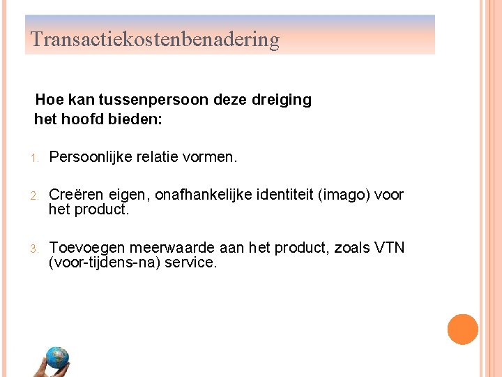 Transactiekostenbenadering Hoe kan tussenpersoon deze dreiging het hoofd bieden: 1. Persoonlijke relatie vormen. 2.