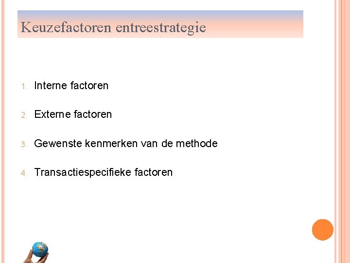 Keuzefactoren entreestrategie 1. Interne factoren 2. Externe factoren 3. Gewenste kenmerken van de methode