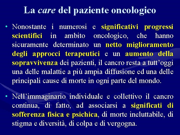 La care del paziente oncologico • Nonostante i numerosi e significativi progressi scientifici in