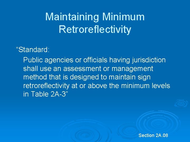 Maintaining Minimum Retroreflectivity “Standard: Public agencies or officials having jurisdiction shall use an assessment Maintaining Minimum Retroreflectivity “Standard: Public agencies or officials having jurisdiction shall use an assessment