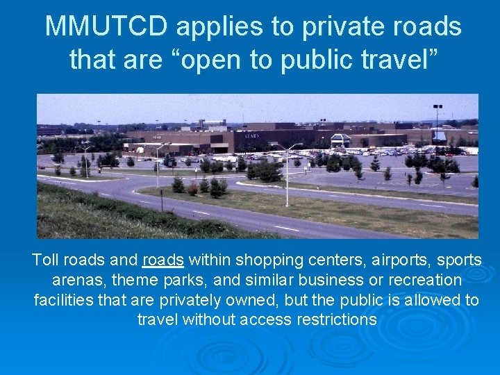 MMUTCD applies to private roads that are “open to public travel” Toll roads and MMUTCD applies to private roads that are “open to public travel” Toll roads and