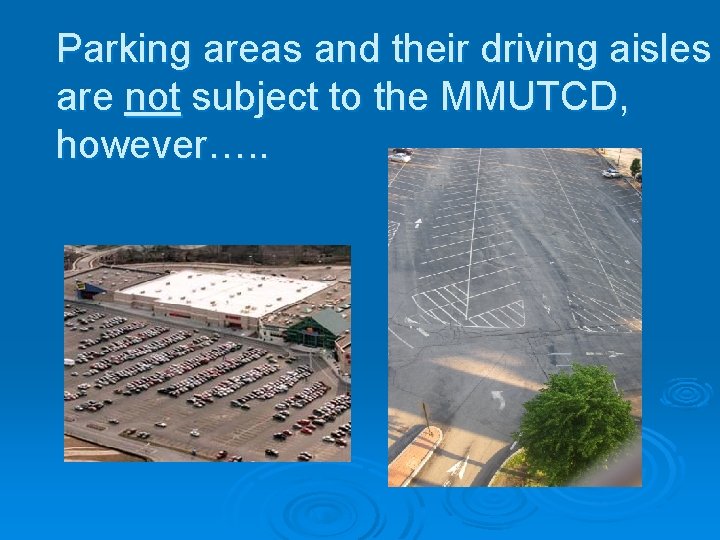 Parking areas and their driving aisles are not subject to the MMUTCD, however…. . Parking areas and their driving aisles are not subject to the MMUTCD, however…. .