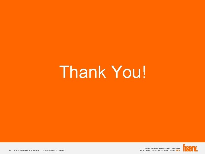 Thank You! 6 © 2020 Fiserv, Inc. or its affiliates. | CONFIDENTIAL – LIMITED