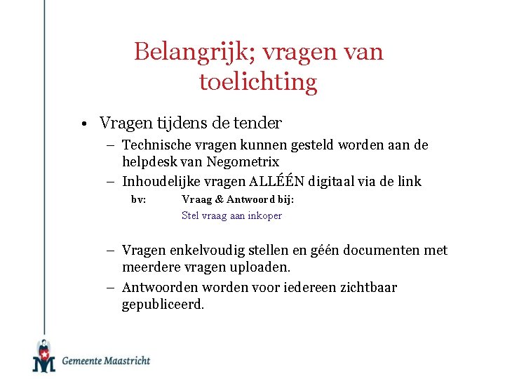 Belangrijk; vragen van toelichting • Vragen tijdens de tender – Technische vragen kunnen gesteld