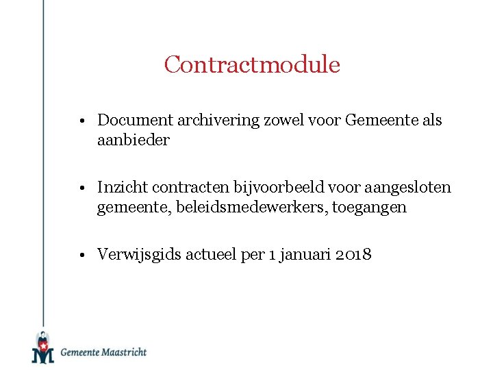 Contractmodule • Document archivering zowel voor Gemeente als aanbieder • Inzicht contracten bijvoorbeeld voor
