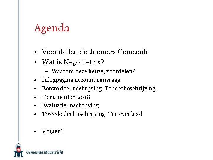 Agenda • Voorstellen deelnemers Gemeente • Wat is Negometrix? • • • – Waarom