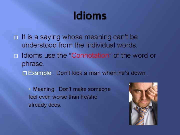 Idioms � � It is a saying whose meaning can’t be understood from the