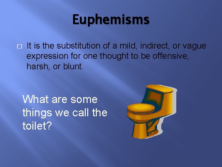 Euphemisms � It is the substitution of a mild, indirect, or vague expression for