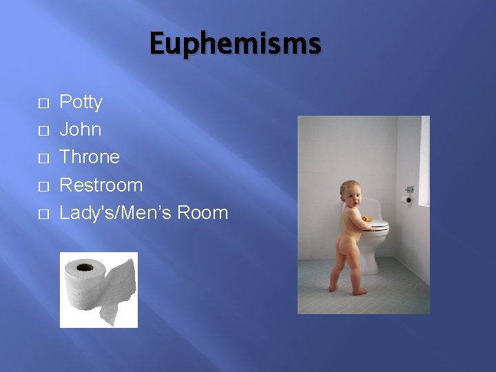 Euphemisms � � � Potty John Throne Restroom Lady's/Men’s Room 