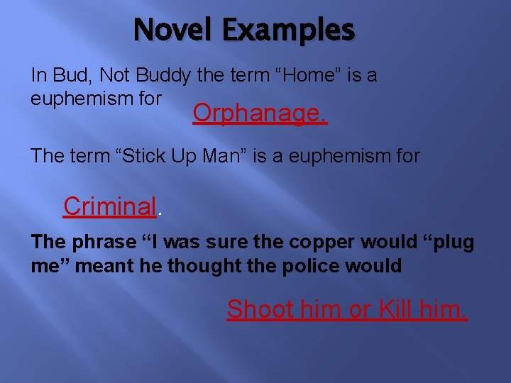 Novel Examples In Bud, Not Buddy the term “Home” is a euphemism for Orphanage.