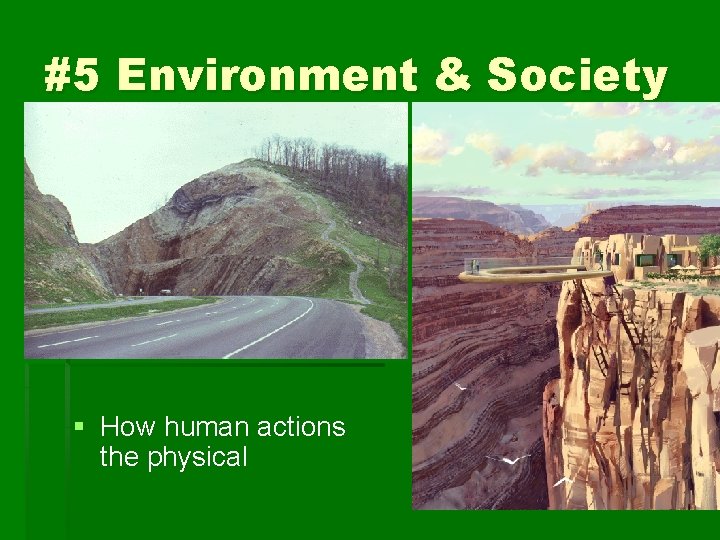 #5 Environment & Society § How human actions the physical modify environment. 