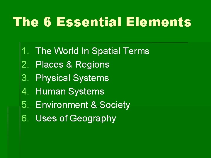 The 6 Essential Elements 1. 2. 3. 4. 5. 6. The World In Spatial The 6 Essential Elements 1. 2. 3. 4. 5. 6. The World In Spatial