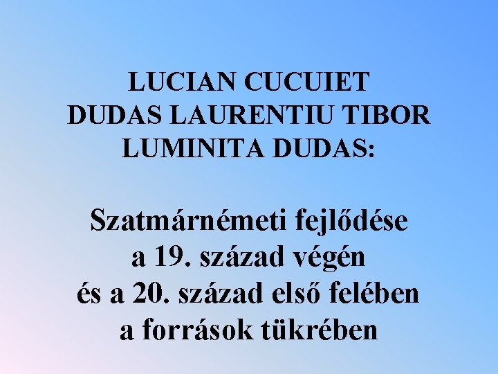 LUCIAN CUCUIET DUDAS LAURENTIU TIBOR LUMINITA DUDAS: Szatmárnémeti fejlődése a 19. század végén és