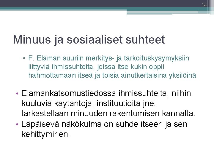 14 Minuus ja sosiaaliset suhteet ▫ F. Elämän suuriin merkitys- ja tarkoituskysymyksiin liittyviä ihmissuhteita,