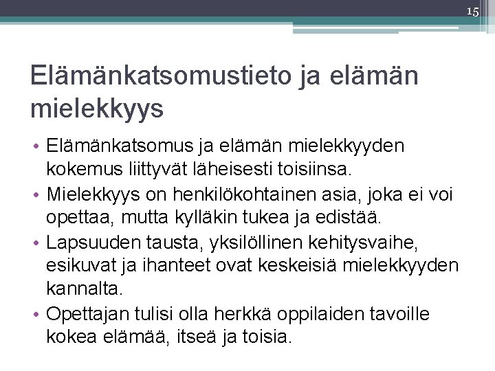 15 Elämänkatsomustieto ja elämän mielekkyys • Elämänkatsomus ja elämän mielekkyyden kokemus liittyvät läheisesti toisiinsa.