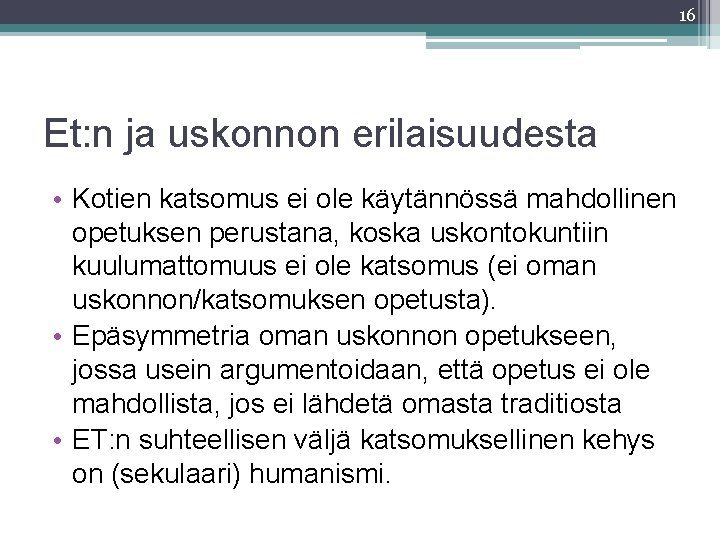 16 Et: n ja uskonnon erilaisuudesta • Kotien katsomus ei ole käytännössä mahdollinen opetuksen