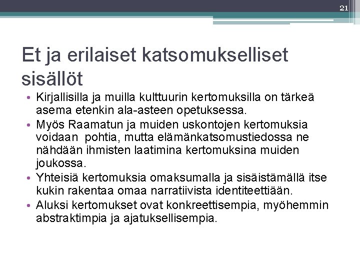 21 Et ja erilaiset katsomukselliset sisällöt • Kirjallisilla ja muilla kulttuurin kertomuksilla on tärkeä