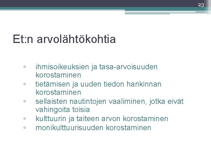 23 Et: n arvolähtökohtia ▫ ▫ ▫ ihmisoikeuksien ja tasa-arvoisuuden korostaminen tietämisen ja uuden