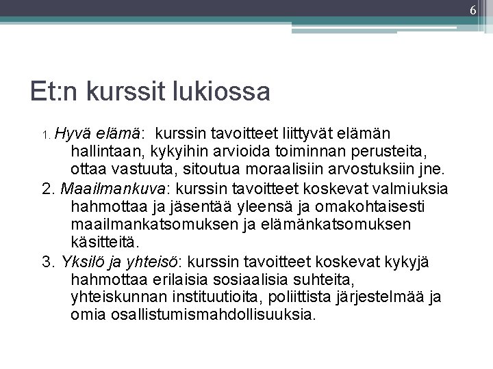 6 Et: n kurssit lukiossa 1. Hyvä elämä: kurssin tavoitteet liittyvät elämän hallintaan, kykyihin