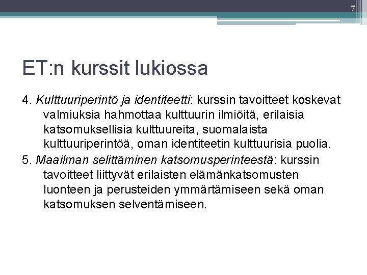 7 ET: n kurssit lukiossa 4. Kulttuuriperintö ja identiteetti: kurssin tavoitteet koskevat valmiuksia hahmottaa