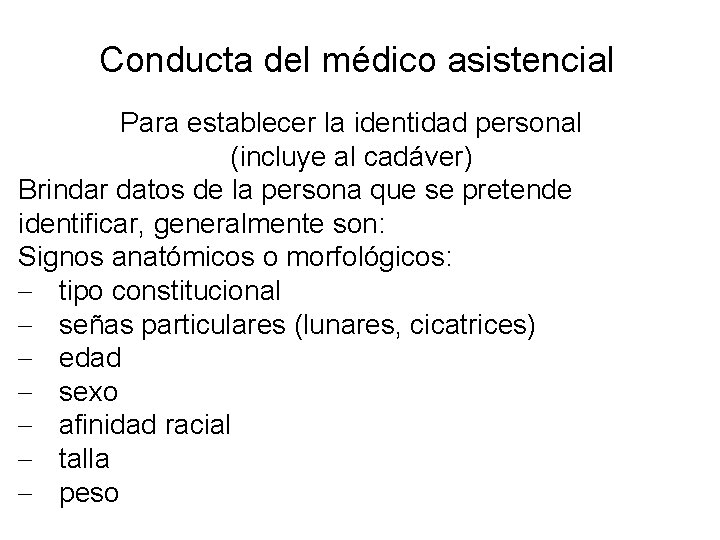 Conducta del médico asistencial Para establecer la identidad personal (incluye al cadáver) Brindar datos