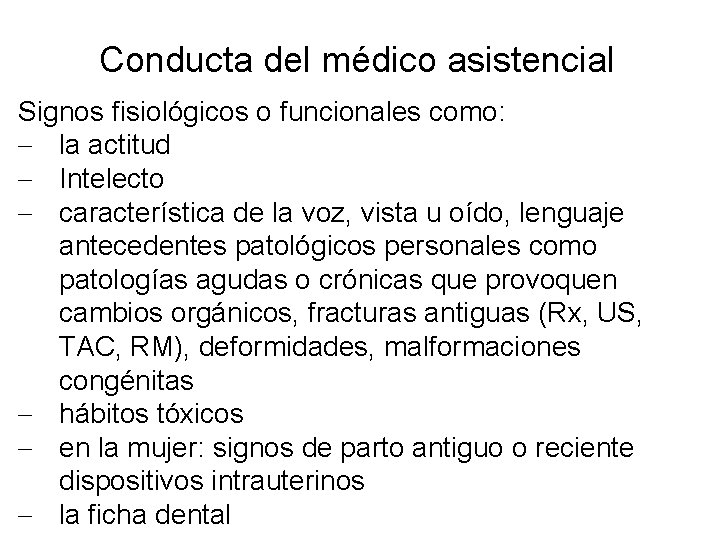 Conducta del médico asistencial Signos fisiológicos o funcionales como: - la actitud - Intelecto