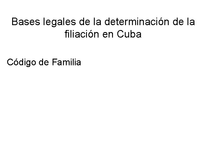 Bases legales de la determinación de la filiación en Cuba Código de Familia 