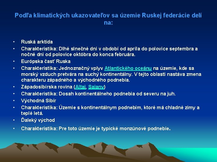 Podľa klimatických ukazovateľov sa územie Ruskej federácie delí na: • • • Ruská arktída