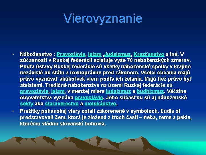 Vierovyznanie • • Náboženstvo : Pravoslávie, Islam , Judaizmus, Kresťanstvo a iné. V súčasnosti