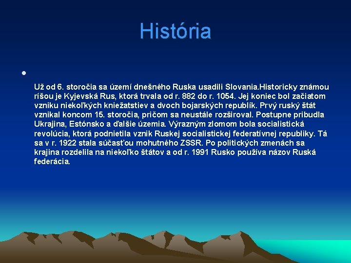 História • Už od 6. storočia sa území dnešného Ruska usadili Slovania. Historicky známou