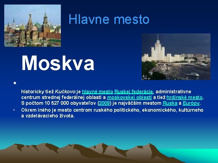 Hlavne mesto Moskva • • historicky tiež Kučkovo je hlavné mesto Ruskej federácie, administratívne