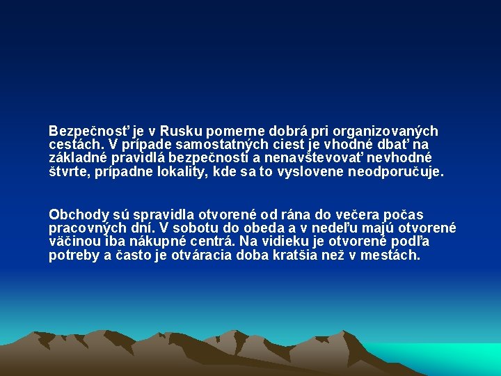 Bezpečnosť je v Rusku pomerne dobrá pri organizovaných cestách. V prípade samostatných ciest je