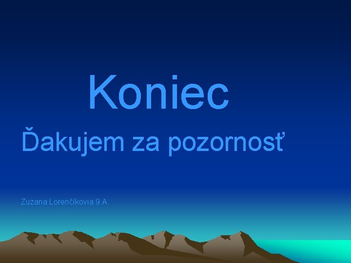 Koniec Ďakujem za pozornosť Zuzana Lorenčíkovia 9. A. 