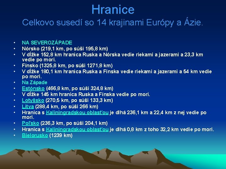 Hranice Celkovo susedí so 14 krajinami Európy a Ázie. • • • • NA