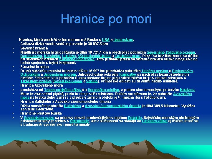 Hranice po mori Hranicu, ktorá prechádza len morom má Rusko s USA a Japonskom.