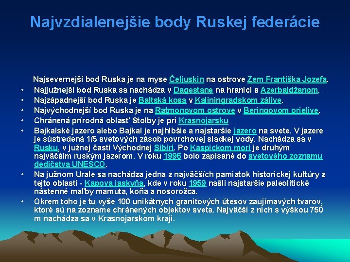 Najvzdialenejšie body Ruskej federácie Najsevernejší bod Ruska je na myse Čeljuskin na ostrove Zem