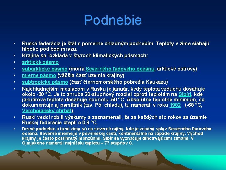 Podnebie • • • Ruská federácia je štát s pomerne chladným podnebím. Teploty v