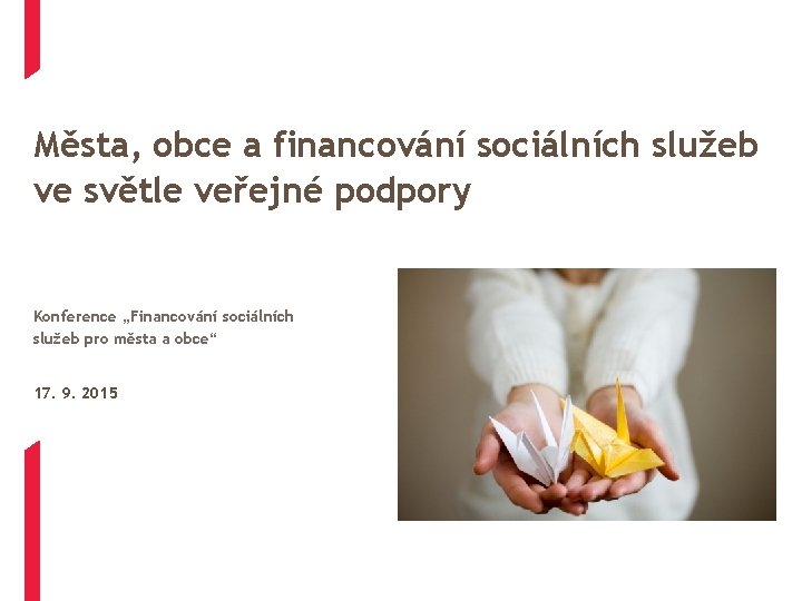 Města, obce a financování sociálních služeb ve světle veřejné podpory Konference „Financování sociálních služeb