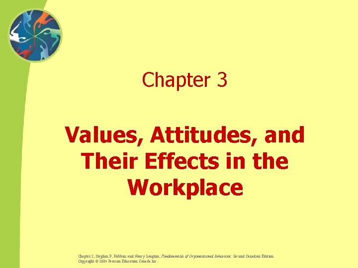 Chapter 3 Values, Attitudes, and Their Effects in the Workplace Chapter 2, Stephen P.